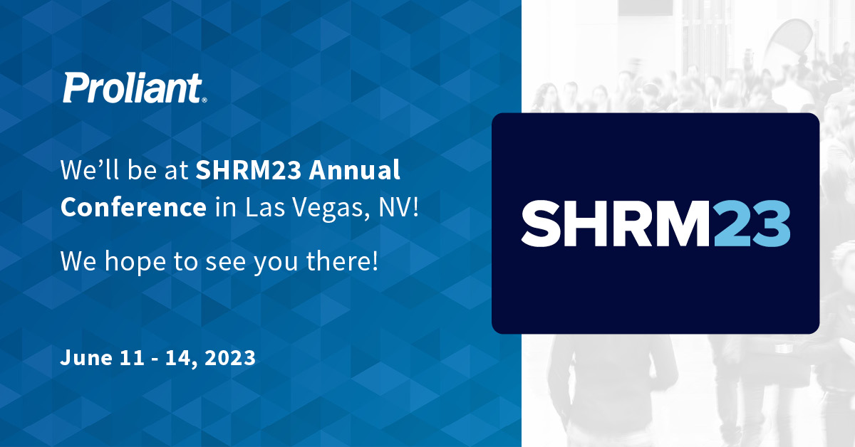 Proliant to Attend The 2023 Society for Human Resource Management Annual Conference (SHRM)